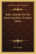 Baby Animals on the Farm and How to Draw Them - Paperback