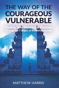 The Way of the Courageous Vulnerable: Finding Your Meaning and Purpose Through the 7 Stages of the Hero's Journey - Paperback