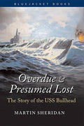 Overdue and Presumed Lost: The Story of the USS Bullhead - Paperback