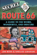 Secret Route 66: A Guide to the Weird, Wonderful, and Obscure: A Guide to the Weird, Wonderful, and Obscure - Paperback