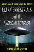 Extraterrestrials and the American Zeitgeist: Alien Contact Tales Since the 1950s - Paperback