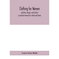 Clothing for women; selection, design, construction; a practical manual for school and home - Paperback