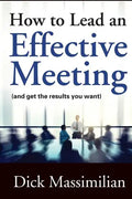 How to Lead an Effective Meeting (and get the results you want) - Paperback