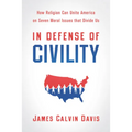 In Defense of Civility: How Religion Can Unite America on Seven Moral Issues That Divide Us - Paperback