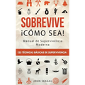 Sobrevive ｡Co Sea! Manual de Supervivencia Moderna. 125 T馗nicas B疽icas de Supervivencia: Bushcraft para Sobrevivir en Situaciones L匇ite - Hardcover