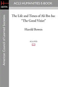 The Life and Times of Ali Ibn ISA: The Good Vizier - Paperback