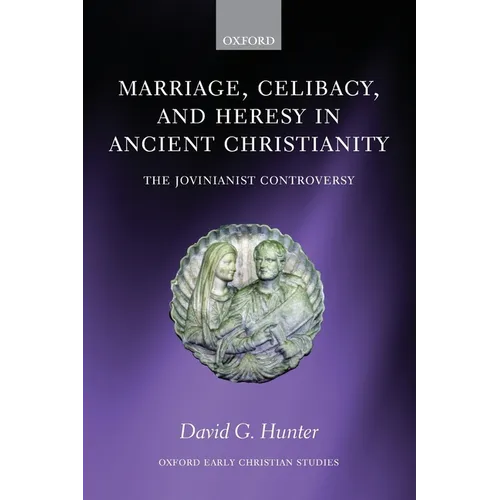 Marriage, Celibacy, and Heresy in Ancient Christianity: The Jovinianist Controversy - Paperback