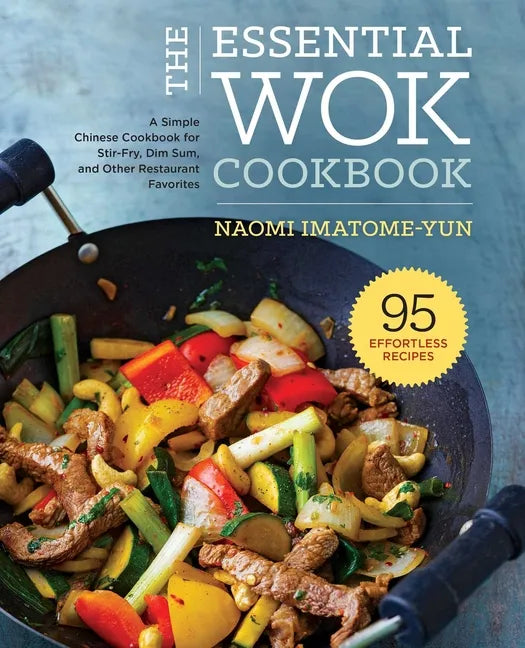 The Essential Wok Cookbook: A Simple Chinese Cookbook for Stir-Fry, Dim Sum, and Other Restaurant Favorites - Hardcover