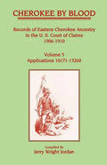Cherokee by Blood: Volume 5, Records of Eastern Cherokee Ancestry in the U.S. Court of Claims 1906-1910, Applications 10171-13260 - Paperback