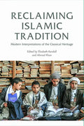 Reclaiming Islamic Tradition: Modern Interpretations of the Classical Heritage - Paperback
