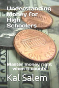 Understanding Money for High Schoolers: Master money right when it counts - Paperback
