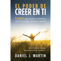 El poder de creer en ti: 9 pasos para aumentar tu autoestima, vencer tus miedos y aprender a quererte - Paperback