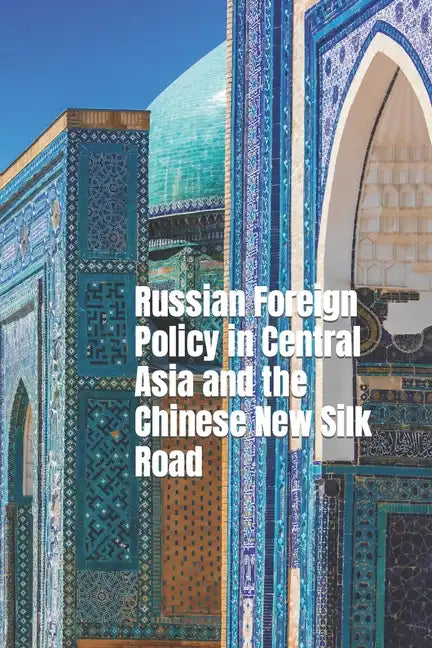 Russian Foreign Policy in Central Asia and the Chinese New Silk Road - Paperback