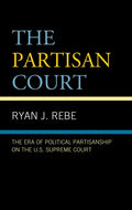 The Partisan Court: The Era of Political Partisanship on the U.S. Supreme Court - Hardcover