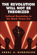 The Revolution Will Not Be Theorized: Cultural Revolution in the Black Power Era - Paperback