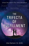 The Trifecta of Fulfillment: Unlock the Code to Your Life of Abundance - Paperback