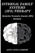 Internal Family Systems (IFS) Therapy: Borderline Personalities Disorder (BPD) Workbook - Paperback