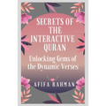 Secrets of the Interactive Quran: Unlocking Gems of the Dynamic Verses - Paperback