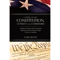 A Citizen on The Constitution, Consent and Communism: A Modern Discussion about Constitutional Originalism and how Socialism is Illegal Under our Cons - Hardcover