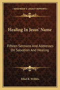 Healing in Jesus' Name: Fifteen Sermons and Addresses on Salvation and Healing - Paperback