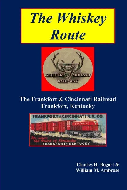 The Whiskey Route - The Frankfort & Cincinnati Railroad - Frankfort, Kentucky - Paperback