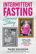 Intermittent Fasting Success Story: How I Lost 110 Pounds and Will Never Diet Again! - Paperback