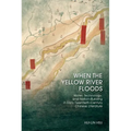 When the Yellow River Floods: Water, Technology, and Nation-Building in Early Twentieth-Century Chinese Literature - Hardcover