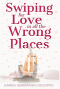 Swiping for Love in All the Wrong Places - Hardcover