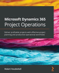 Microsoft Dynamics 365 Project Operations: Deliver profitable projects with effective project planning and productive operational workflows - Paperback