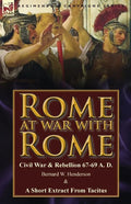 Rome at War with Rome: Civil War & Rebellion 67-69 A. D. by Bernard W. Henderson & a Short Extract from Tacitus - Paperback