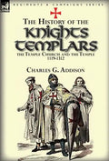 The History of the Knights Templars, the Temple Church, and the Temple, 1119-1312 - Hardcover