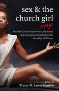 Sex and the Church Girl: How the Church Has Formed, Informed, and Misinformed the Sexuality of Women - Paperback