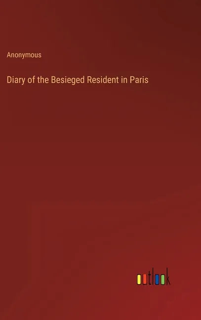 Diary of the Besieged Resident in Paris - Hardcover