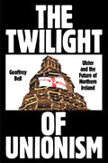 The Twilight of Unionism: Ulster and the Future of Northern Ireland - Paperback