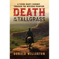 Death In The Tallgrass: A Young Man's Journey Through The Western Frontier - Paperback