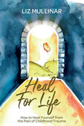 Heal For Life: How to Heal Yourself from the Pain of Childhood Trauma - Paperback