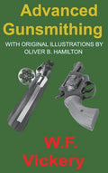 Advanced Gunsmithing: Manual of Instruction in the Manufacture, Alteration and Repair of Firearms in-so-far as the Necessary Metal Work with - Hardcover