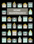Home Maintenance Log Book: House Repair Checklist Tracker For Scheduling Services and Repairs, Notebook For Home Improvement And Renovation Proje - Paperback