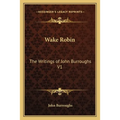 Wake Robin: The Writings of John Burroughs V1 - Paperback