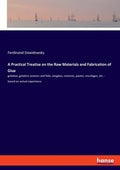 A Practical Treatise on the Raw Materials and Fabrication of Glue: gelatine, gelatine veneers and foils, isinglass, cements, pastes, mucilages, etc. - - Paperback