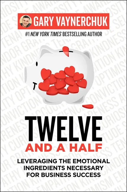 Twelve and a Half: Leveraging the Emotional Ingredients Necessary for Business Success - Hardcover