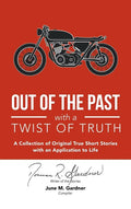 Out of the Past with a Twist of Truth: A Collection of Original True Short Stories with an Application to Life - Paperback