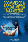 Ecommerce & Social Media Marketing: Ultimate Make Money Online and Business Networking Passive Income Guide (Shopify Dropshipping, Amazon Fba, Faceboo - Paperback