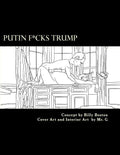 Putin F*cks Trump: An Adult Coloring Book for True Patriots. - Paperback