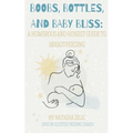 Boobs, Bottles, and Baby Bliss: A Humorous and Honest Guide to Breastfeeding - Paperback
