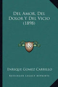 Del Amor, Del Dolor Y Del Vicio (1898) - Paperback