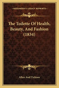 The Toilette of Health, Beauty, and Fashion (1834) - Paperback