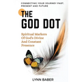 The God Dot: Spiritual Markers of God's Diving and Constant Presence - Paperback