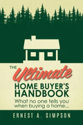 The Ultimate Home Buyer's Handbook: What no one tells you when buying a home. . . - Paperback