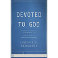 Devoted to God: Blueprints for Sanctification - Paperback